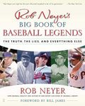 Rob Neyer's Big Book of Baseball Legends: The Truth, the Lies, and Everything Else