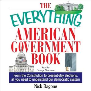 The Everything American Government Book: From the Constitution to Present-Day Elections, All You Need to Understand Our Democratic System