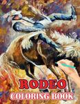 Rodeo Coloring Book: Perfect Coloring Book For Adults and Kids With Incredible Illustrations Of Rodeo For Coloring And Having Fun.