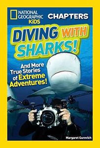 National Geographic Kids Chapters: Diving with Sharks! and More True Stories of Extreme Adventures!