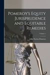 Pomeroy's Equity Jurisprudence and Equitable Remedies; Volume 1