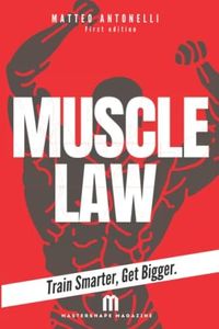 Muscle Law: Train Smarter, Get bigger.