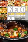 2025 Keto Slow Cooker Cookbook: 100 Easy and Delicious Low-Carb Recipes: Master the Art of Keto Cooking with Quick, Flavorful Meals for Every Day ... Bundle: Plant-Powered & Slow Cooker Delights)