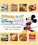 Dishing It up Disney Style - A Cookbook for Families with Type 1 Diabetes