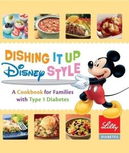 Dishing It up Disney Style - A Cookbook for Families with Type 1 Diabetes