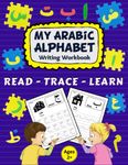 Arabic Writing Alphabet Workbook: Alif baa Arabic alphabet, Reading, Tracing, Writing and learning Arabic letters for kids. A lovely practice book for ... preschoolers, and kids ages 2+.