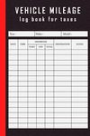 VEHICLE MILEAGE log book for taxes: Mileage Log Book | Ideal for Self-Employed / Business Owners | Auto Mileage Log Book.