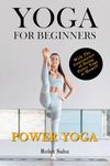 Yoga For Beginners: Power Yoga: The Complete Guide To Master Power Yoga; Benefits, Essentials, Poses (With Pictures), Precautions, Common Mistakes, FAQs And Common Myths: 4