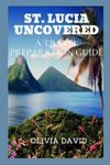 ST. LUCIA UNCOVERED: A TRAVEL PREPARATION GUIDE