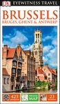 DK Eyewitness Travel Guide Brussels, Bruges, Ghent and Antwerp: Bruges, Ghent & Antwerp