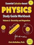 Essential Calculus-based Physics Study Guide Workbook: Electricity and Magnetism (Learn Physics with Calculus Step-by-Step)