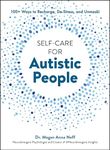 Self-Care for Autistic People: 100+ Ways to Recharge, De-Stress, and Unmask!