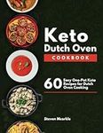 Keto Dutch Oven Cookbook: 60 Easy One-Pot Keto Recipes for Dutch Oven Cooking