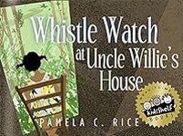 Whistle Watch At Uncle Willie's Hou