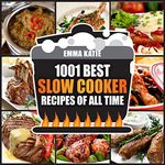 1001 Best Slow Cooker Recipes of All Time: A Slow Cooking Cookbook with Over 1001 Recipes Book for Healthy Electric Pressure Instant Pot Crock Pot Breakfast, Lunch and Dinner Meals