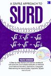 A Simple Approach to Surd: A Step-By-Step Review and Practice Workbook with Exercises and Multiple Examples on Rational and Irrational Numbers, ... Exponent, Square Root, and Equations of Surds