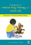 Handbook of Medical Play Therapy and Child Life: Interventions in Clinical and Medical Settings