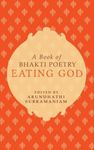 Eating God: A Book of Bhakti Poetry