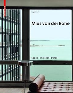 Mies Van Der Rohe: Space - Material - Detail