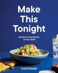 Make This Tonight: Recipes to Get Dinner on the Table: A Cookbook