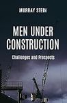 Men Under Construction: Challenges 