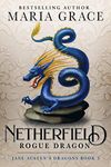 Netherfield: Rogue Dragon: A Pride and Prejudice Variation (Jane Austen's Dragons: A Regency gaslamp dragon fantasy adventure Book 3)