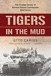 Tigers in the Mud: The Combat Career of German Panzer Commander Otto Carius