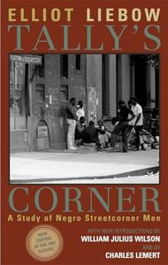 Tally's Corner: A Study of Negro Streetcorner Men (Legacies of Social Thought Series)