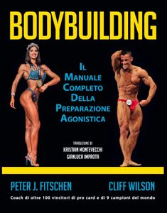 BODYBUILDING - Il Manuale Completo della Preparazione Agonistica
