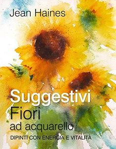 Suggestivi fiori ad acquarello. Dipinti con energia e vitalità
