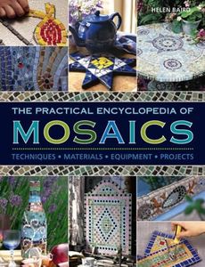 Practical Encyclopedia of Mosaics: Techniques, Materials, Equipment, Projects