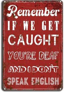 Funny Man Cave Sign - 'Remember, If We Get Caught You're Deaf And I Don't Speak English' - Garage, Bedroom, Basement, Home Bar Decor- 12×8 inch