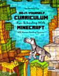 Do It Yourself Curriculum - Fun-Schooling with Minecraft: 400 Homeschooling Lessons: Volume 1 (Homeschooling with Minecraft)