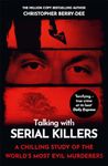 Talking with Serial Killers: A chilling study of the world's most evil people