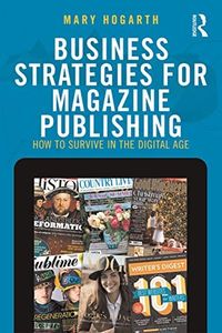 Business Strategies for Magazine Publishing: How to Survive in the Digital Age