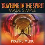 Traveling in the Spirit Made Simple: The Kingdom of God Made Simple