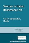 Women in Italian Renaissance Art: Gender, Representation, Identity