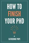 How to Finish Your PhD