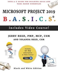 Microsoft Project 2019 B.A.S.I.C.S.: Your A-Z Guide for Building Agile and Task-Based Schedules