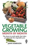 Vegetable Growing Month-by-month: The Down-to-earth Guide That Takes You Through the Vegetable Year