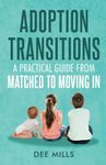 Adoption Transitions: A Practical Guide from Matched to Moving In