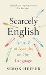 Scarcely English: An A to Z of Assaults On Our Language