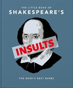 The Little Book of Shakespeare's Insults: Biting Barbs and Poisonous Put-Downs: 4