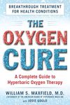 The Oxygen Cure: A Complete Guide to Hyperbaric Oxygen Therapy