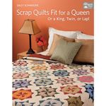 Scrap Quilts Fit for a Queen: Or a King, Twin, or Lap!