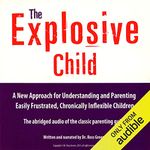 The Explosive Child: A New Approach for Understanding and Parenting Easily Frustrated, Chronically Inflexible Children