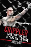 The Crippler: Cage Fighting and My Life on the Edge