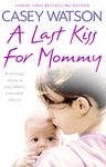 A Last Kiss for Mommy: A teenage mom, a tiny infant, a desperate decision