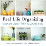 Real Life Organizing: Clean and Clutter-Free in 15 Minutes a Day (Feng Shui Decorating, For fans of Cluttered Mess)