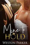 Mine to Hold (A Wedding Bells Alpha Novel Book 7)